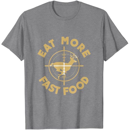 Eat More Fast Food Deer Hunter T Shirt Gifts