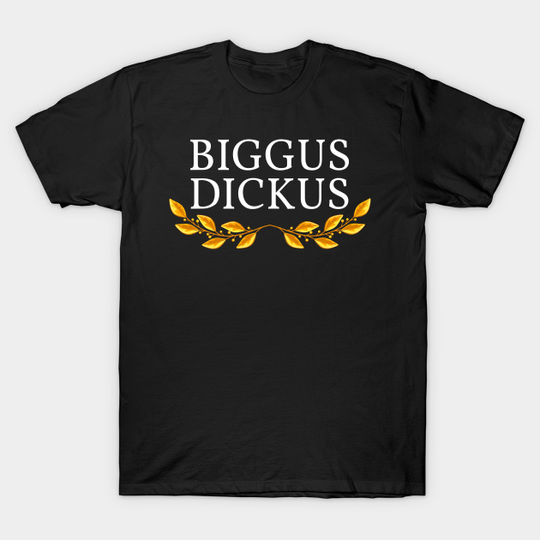 Biggus Dickus - Monty Phyton - T-Shirt