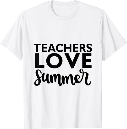 Teachers Love Summer Funny Saying T-Shirt