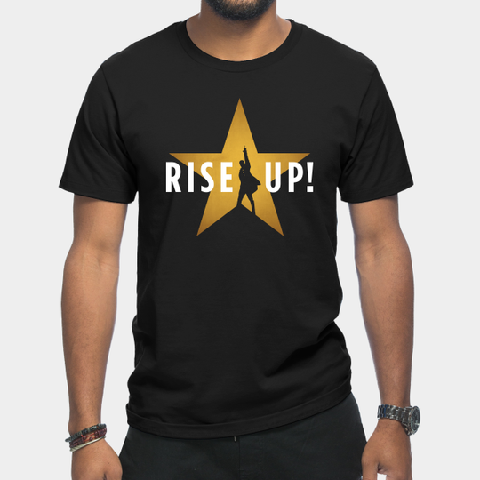 Rise Up! Hamilton Musical Broadway - Rise Up - T-Shirt