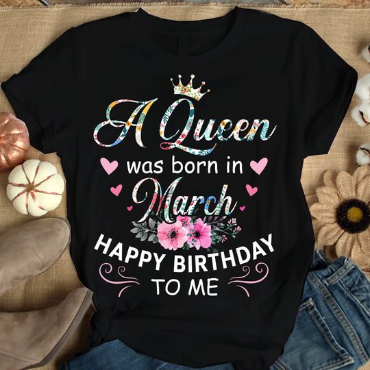 A Queen Was Born In March Shirt, Birthday T-Shirt