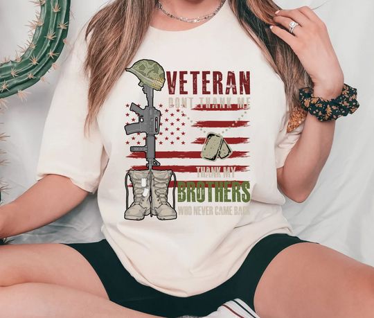 Veteran Don't Thank Me Thank My Brothers Who Never Came Back Shirt