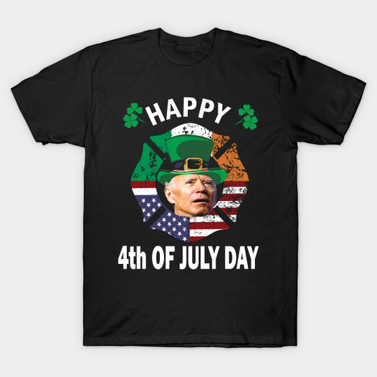 Happy 4th Of july Day,, Funny St. Patricks day gift idea - Anti Biden 2022 - T-Shirt
