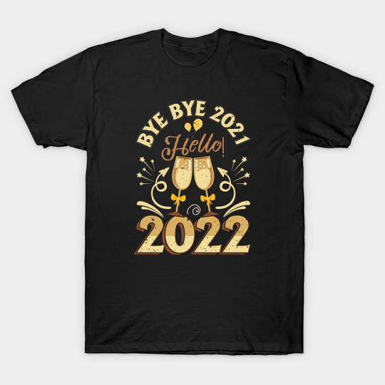Bye Bye 2021 Hello 2022 - 2022 - T-Shirt