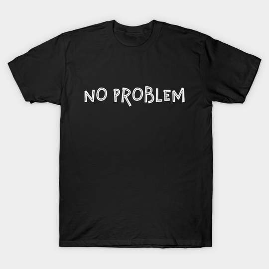 No problem - No Problem - T-Shirt