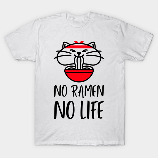 No ramen no life - No Ramen No Life - T-Shirt
