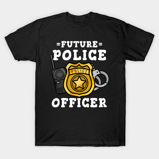 Future Police Officer Policeman - Future Police Officer - T-Shirt