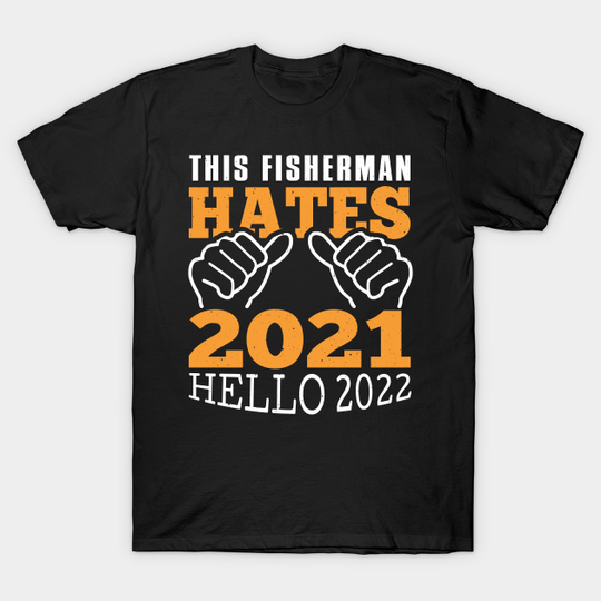 This Fisherman Hates 2021 Hello 2022 New Year - Happy 2022 - T-Shirt