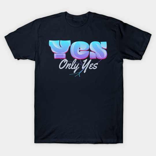Yes Only Yes - Only Yes - T-Shirt