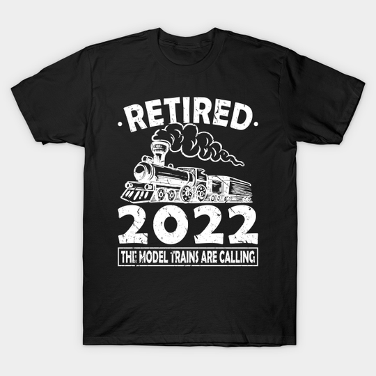 Retired 2022 The Model Trains Are Calling Locomotives - Retired 2022 - T-Shirt