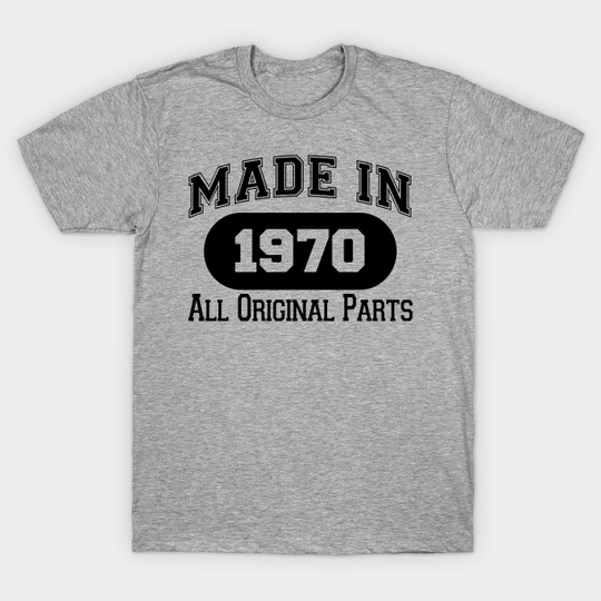 MADE IN 1970 ALL ORIGINAL PARTS - Made In 1970 All Original Parts - T-Shirt