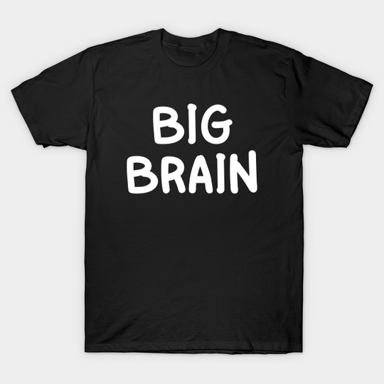 Big Brain - Big Brain - T-Shirt