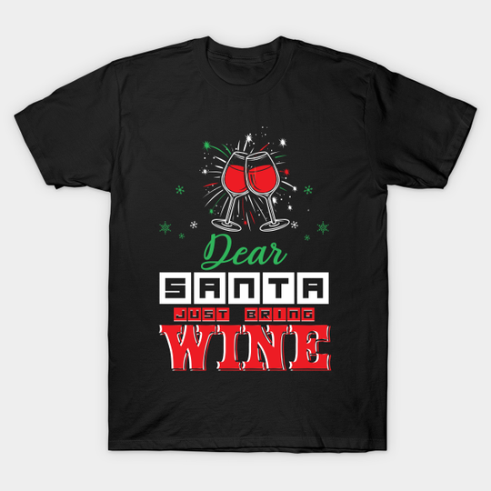 Dear Santa Just Bring Wine Graphic T-Shirt - Dear Santa Just Bring Wine - T-Shirt