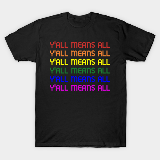 Y'all means All Rainbow Flag - Yall Means All - T-Shirt