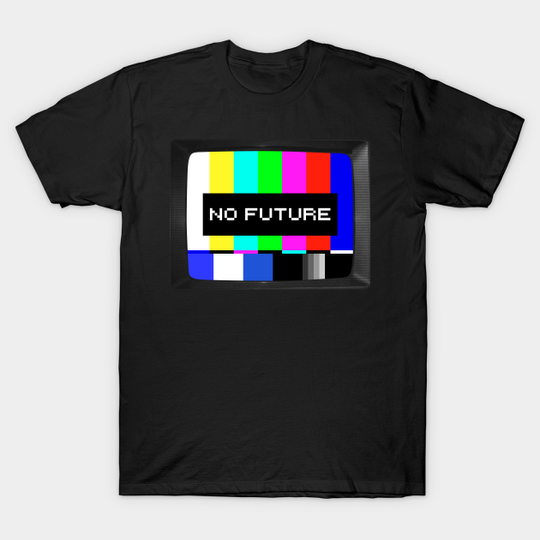 There is no future on tv - No Future - T-Shirt