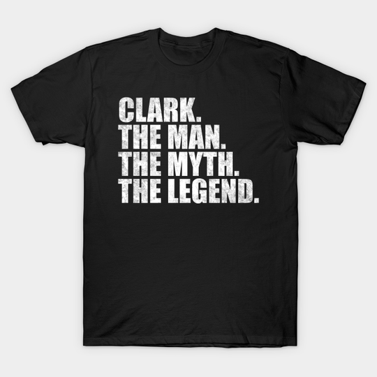 Clark Legend Clark Name Clark given name - Clark Name - T-Shirt