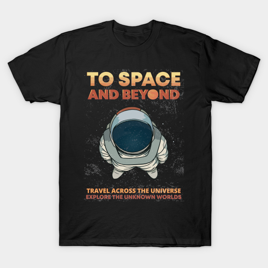 To Space And Beyond - Retro Futuristic Astronaut - T-Shirt