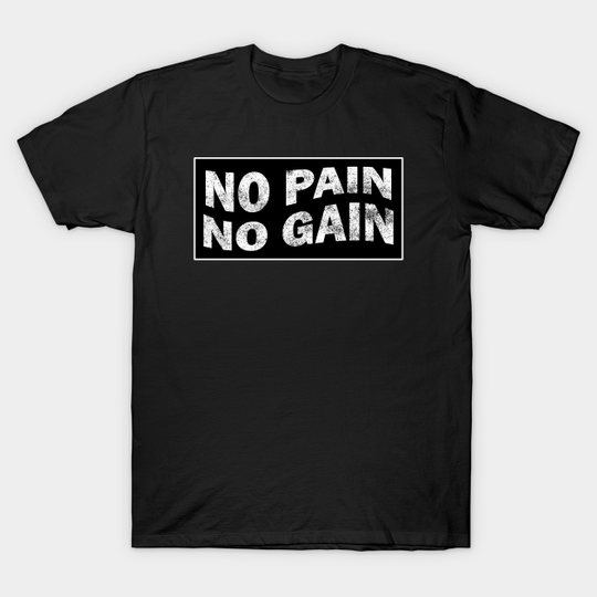 No Pain No Gain - Hustle Gym Motivation - No Pain No Gain - T-Shirt