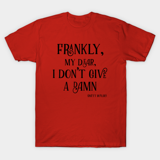 Frankly, my dear, I don’t give a damn - Gone With The Wind Quote - T-Shirt