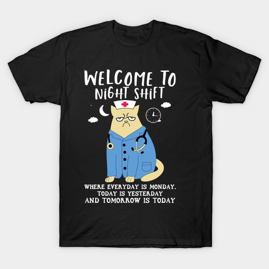 Welcome To Night Shift Where Everyday Nurse Cat - Welcome To Night Shift - T-Shirt