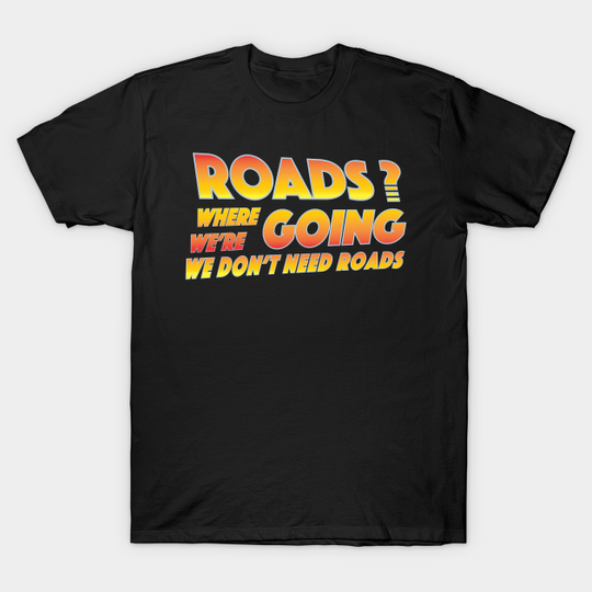 Where we're going we don't need roads - Movies - T-Shirt