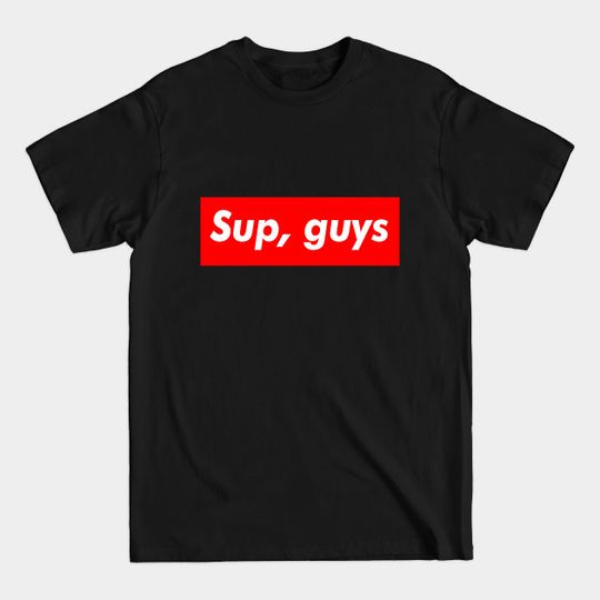 Sup, guys. Supreme parody design for t-shirt, mug, phone case, mug, wall art, notebook, pillow, pin - Supreme - T-Shirt
