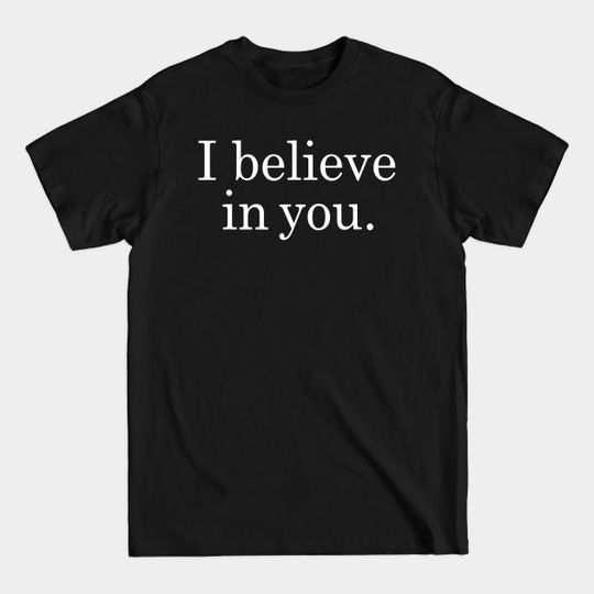 I Believe In You Shirt Motivational Positive Teacher Testing - Teacher - T-Shirt