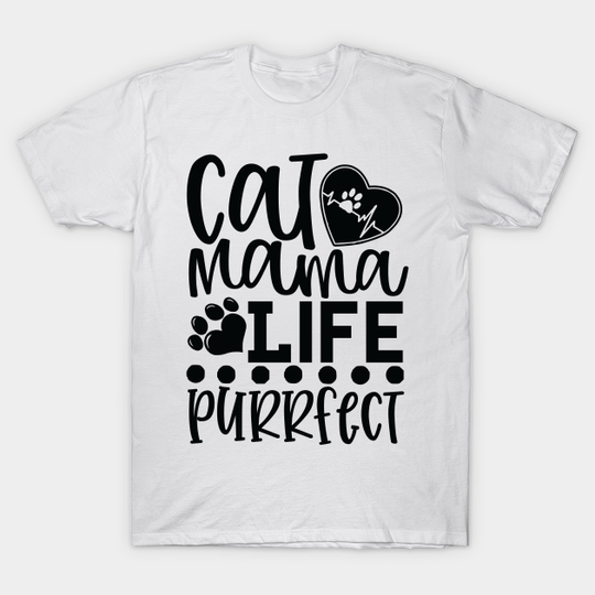 Cat Mama Life Is Purrfect, Cat Lady, Kitty Cats, Kitty Lover - Cat Lover - T-Shirt
