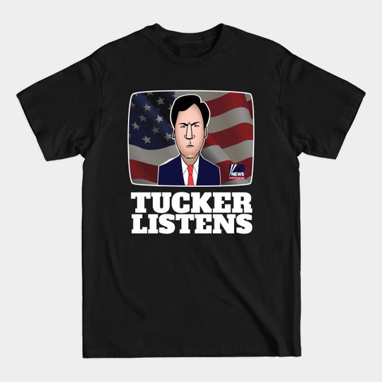 Tucker Listens - Tucker Carlson - T-Shirt