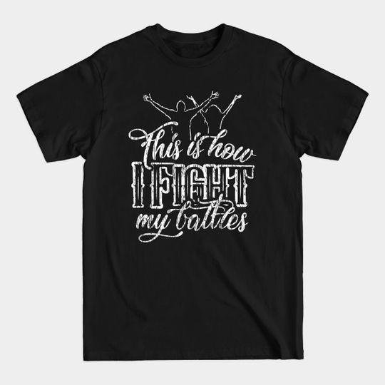 This is How I Fight My Battles - Praise and Worship Design with Couple - Fight My Battles - T-Shirt