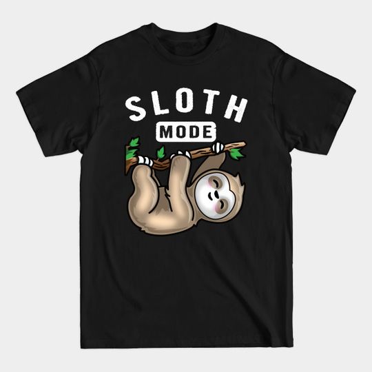Sloth Mode - Sloth Lover Gift - T-Shirt