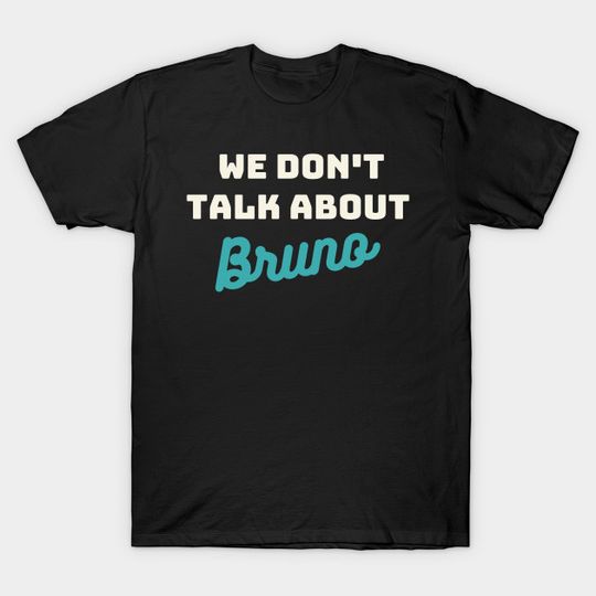 We don't talk about bruno - Encanto - T-Shirt