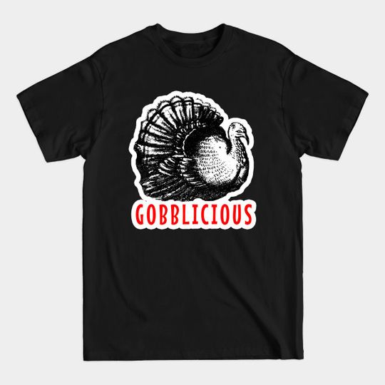 GOBBLICIOUS Turkey Humor - Thanksgiving - T-Shirt