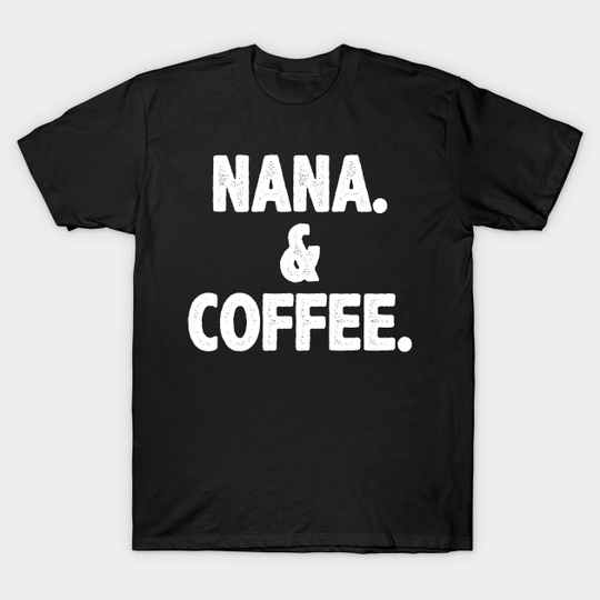 nana and coffee - Nana - T-Shirt
