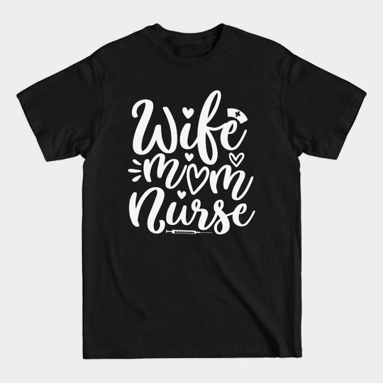 Wife mom nurse - Wife Mom Nurse - T-Shirt