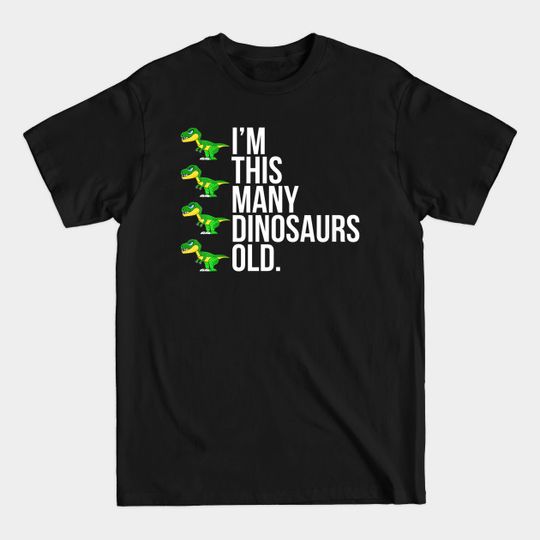 Kids Im This Many Dinosaurs Old T-Shirt 4 Four Year Old Birthday - Kids Im This Many Dinosaurs Old - T-Shirt