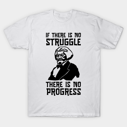 Frederick Douglass Portrait No Struggle No Progress - Frederick Douglass Quote Black History - T-Shirt