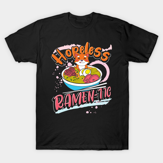 Hopeless Ramentic Quote Funny Anime Foodie Ramen - Ramen - T-Shirt