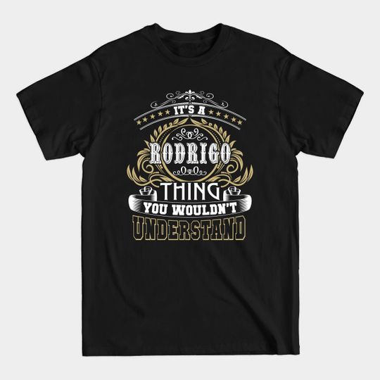 Family Name It's RODRIGO Thing Wouldn't Understand - Family Reunion Ideas - T-Shirt