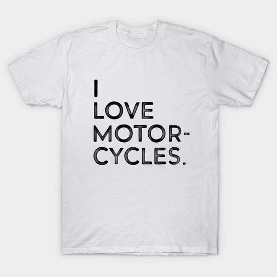 I love motorcycles - Motorcycle Lover - T-Shirt