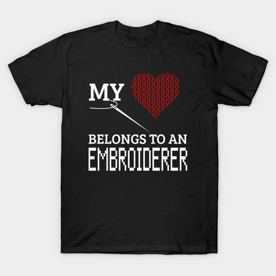 Embroidery My Heart Belongs To An Embroiderer Gift - Embroidery - T-Shirt