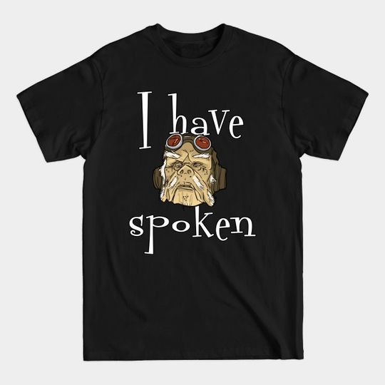 I have spoken - trendy text - I Have Spoken - T-Shirt