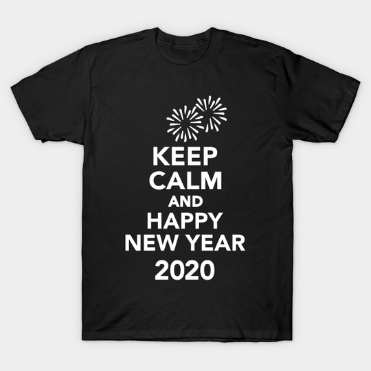 Keep calm and happy new year 2020 - New Year 2020 - T-Shirt