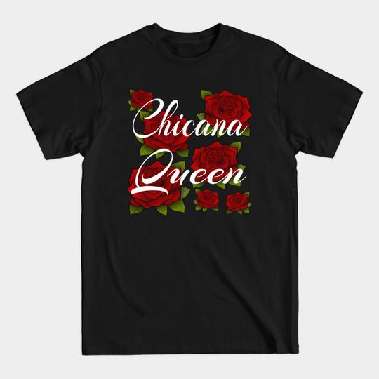 Chicana Queen Roses Chicana Style - Chicana - T-Shirt