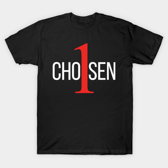 Chosen 1 - Chosen One - T-Shirt