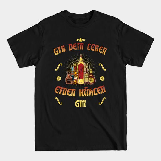 Give your life a cool gin - alcohol saying - t -shirt