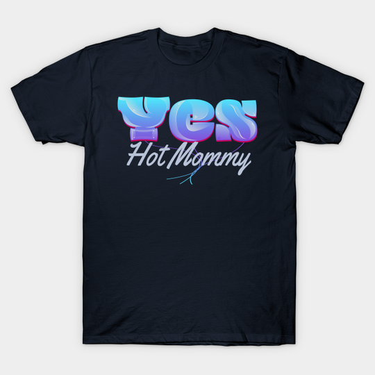 Yes Hot Mommy - Mommy - T-Shirt