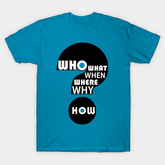 Who, What, When, Where, Why, & How? #2 - Question Mark - T-Shirt