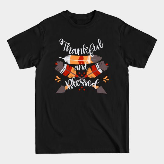 Thankful And Blessed Arrows Feather Thanksgiving - Thanksgiving Day - T-Shirt