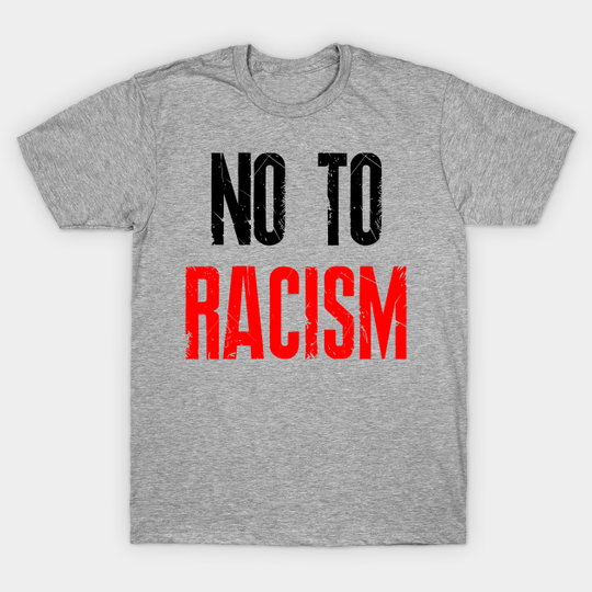 No To Racism - No To Racism - T-Shirt